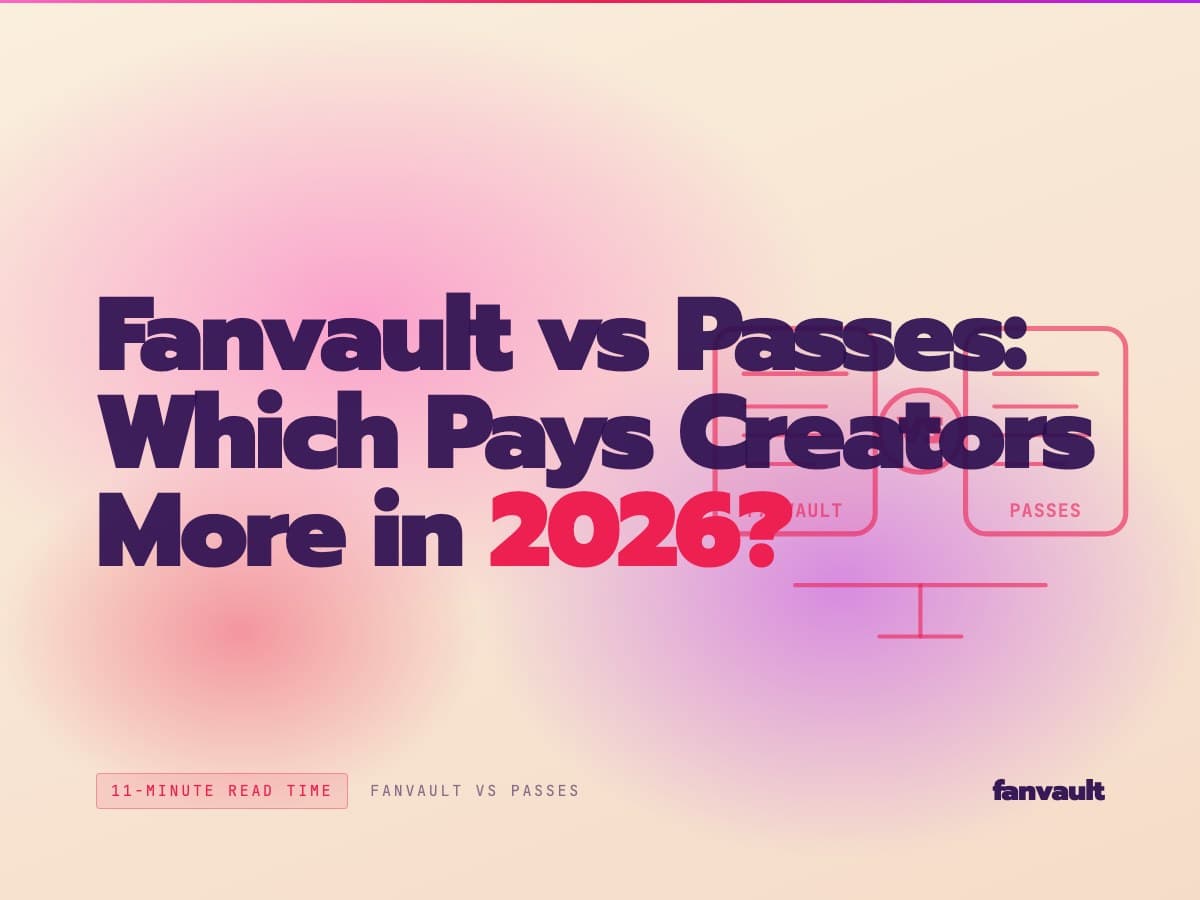 Fanvault vs Passes: Which Pays Creators More in 2026?